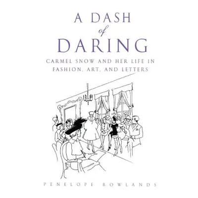 "A Dash of Daring: Carmel Snow and Her Life in Fashion, Art, and Letters" - "" ("Rowlands Penelo