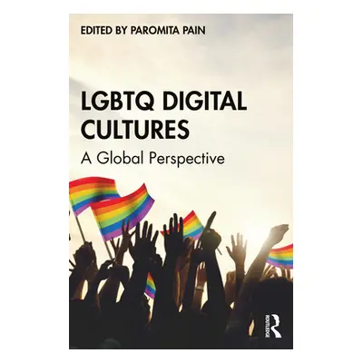 "LGBTQ Digital Cultures: A Global Perspective" - "" ("Paromita Pain")