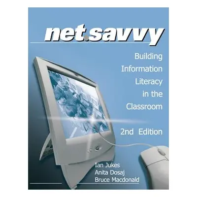 "Netsavvy: Building Information Literacy in the Classroom" - "" ("Jukes Ian")