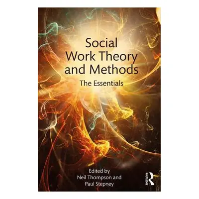 "Social Work Theory and Methods: The Essentials" - "" ("Thompson Neil")