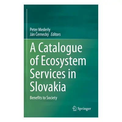 "A Catalogue of Ecosystem Services in Slovakia: Benefits to Society" - "" ("Mederly Peter")