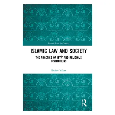 "Islamic Law and Society: The Practice of Iftā' and Religious Institutions" - "" ("Yakar Emine E