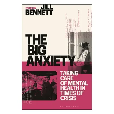 "The Big Anxiety: Taking Care of Mental Health in Times of Crisis" - "" ("Bennett Jill")