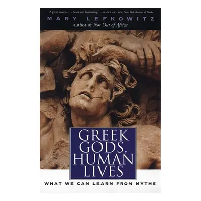 "Greek Gods, Human Lives: What We Can Learn from Myths" - "" ("Lefkowitz Mary")