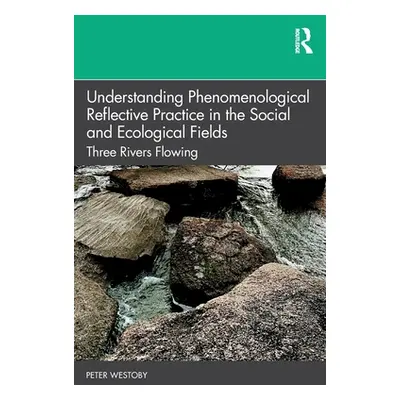 "Understanding Phenomenological Reflective Practice in the Social and Ecological Fields: Three R