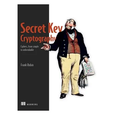 "Secret Key Cryptography: Ciphers, from Simple to Unbreakable" - "" ("Rubin Frank")