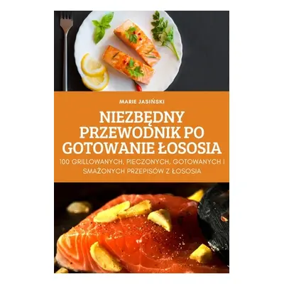 "NiezbĘdny Przewodnik Po Gotowanie Lososia" - "" ("Marie JasiŃski")