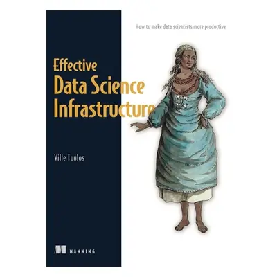 "Effective Data Science Infrastructure: How to Make Data Scientists Productive" - "" ("Tuulos Vi