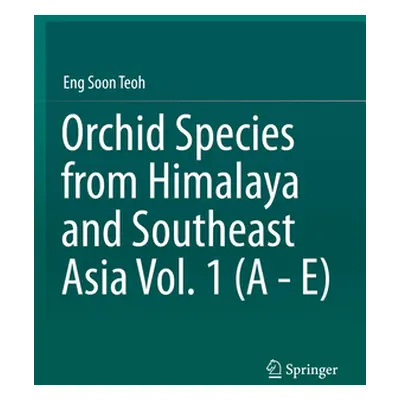 "Orchid Species from Himalaya and Southeast Asia Vol. 1 (a - E)" - "" ("Teoh Eng Soon")