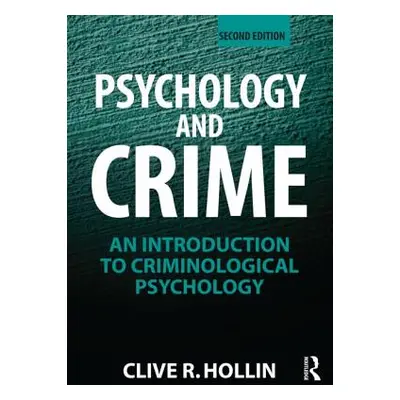 "Psychology and Crime: An Introduction to Criminological Psychology" - "" ("Hollin Clive R.")