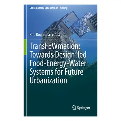 "Transfewmation: Towards Design-Led Food-Energy-Water Systems for Future Urbanization" - "" ("Ro