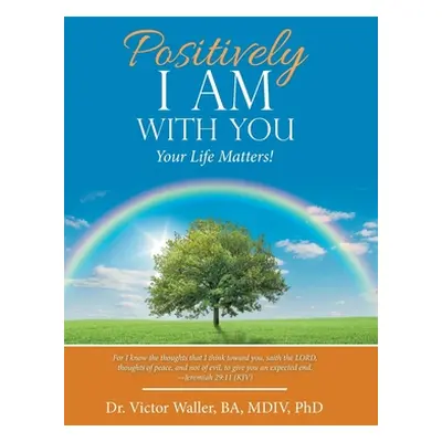 "Positively I Am with You: Your Life Matters!" - "" ("Waller Ba MDIV Victor")