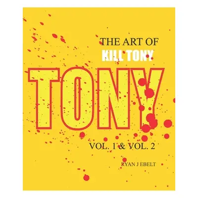 "The Art of Kill Tony: Vol. 1 & Vol. 2" - "" ("Ebelt Ryan")