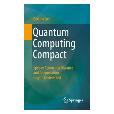 "Quantum Computing Compact: Spooky Action at a Distance and Teleportation Easy to Understand" - 