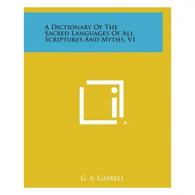 "A Dictionary of the Sacred Languages of All Scriptures and Myths, V1" - "" ("Gaskell G. a.")