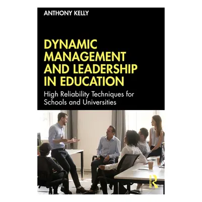 "Dynamic Management and Leadership in Education: High Reliability Techniques for Schools and Uni