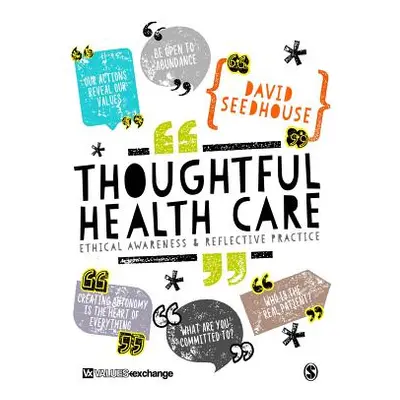 "Thoughtful Health Care: Ethical Awareness and Reflective Practice" - "" ("Seedhouse David")