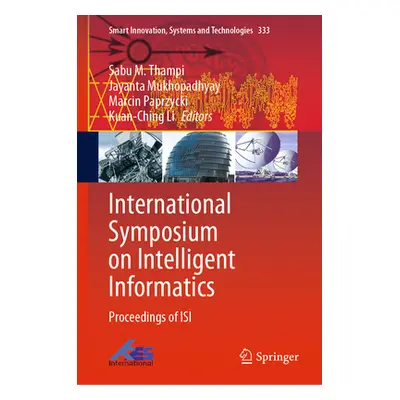 "International Symposium on Intelligent Informatics: Proceedings of Isi 2022" - "" ("Thampi Sabu