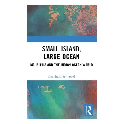 "Small Island, Large Ocean: Mauritius and the Indian Ocean World" - "" ("Schnepel Burkhard")