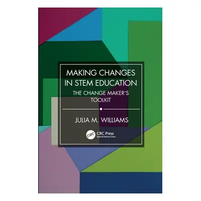 "Making Changes in STEM Education: The Change Maker's Toolkit" - "" ("Williams Julia M.")