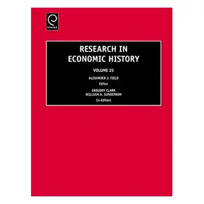 "Research in Economic History, Volume 25" - "" ("Field Alexander J.")