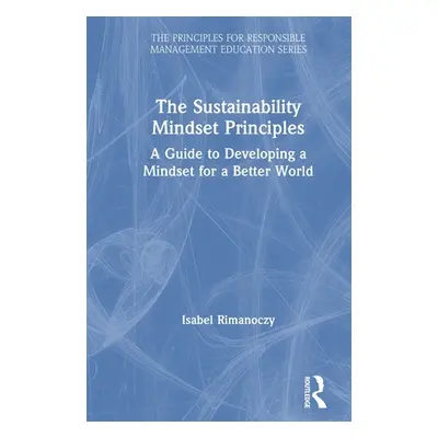 "The Sustainability Mindset Principles: A Guide to Developing a Mindset for a Better World" - ""