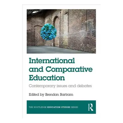 "International and Comparative Education: Contemporary Issues and Debates" - "" ("Bartram Brenda