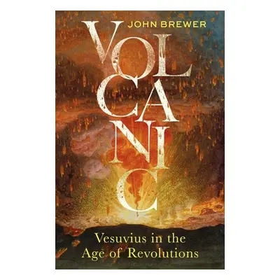 "Volcanic: Vesuvius in the Age of Revolutions" - "" ("Brewer John")