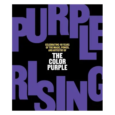 "Purple Rising: Celebrating 40 Years of the Magic, Power, and Artistry of the Color Purple" - ""