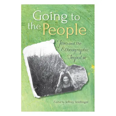 "Going to the People: Jews and the Ethnographic Impulse" - "" ("Veidlinger Jeffrey")