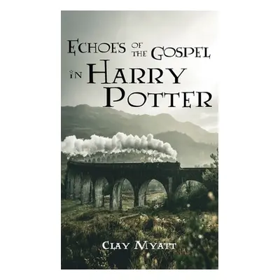 "Echoes of the Gospel in Harry Potter" - "" ("Myatt Clay")