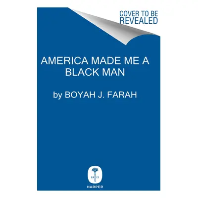 "America Made Me a Black Man: A Memoir" - "" ("Farah Boyah J.")