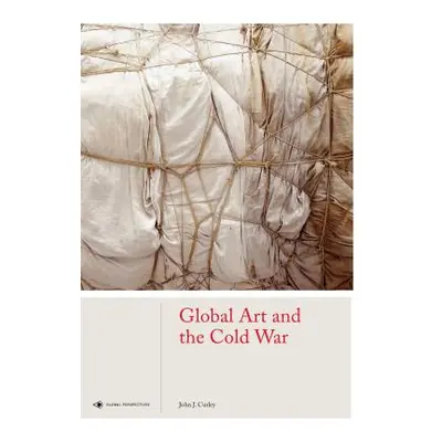 "Global Art and the Cold War" - "" ("Curley John J.")