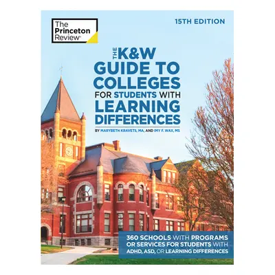 "The K&w Guide to Colleges for Students with Learning Differences, 15th Edition: 325+ Schools wi