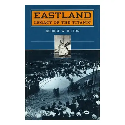 "'Eastland': Legacy of the 'Titanic'" - "" ("Hilton George W.")