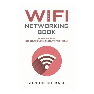 "The WiFi Networking Book: WLAN Standards: IEEE 802.11 bgn, 802.11n, 802.11ac and 802.11ax" - ""