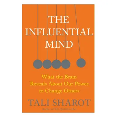 "The Influential Mind: What the Brain Reveals about Our Power to Change Others" - "" ("Sharot Ta