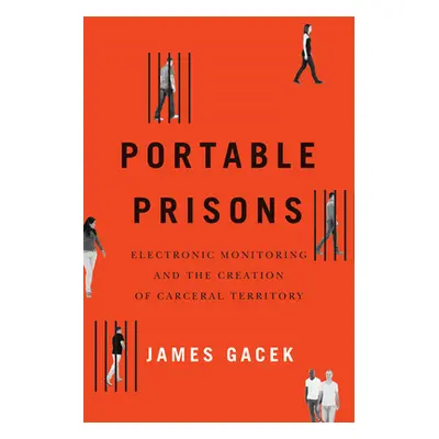 "Portable Prisons: Electronic Monitoring and the Creation of Carceral Territory" - "" ("Gacek Ja