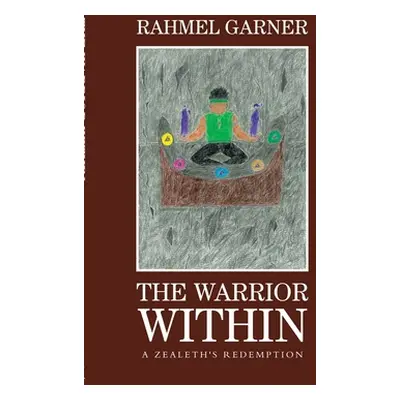 "The Warrior Within: A Zealeth's Redemption" - "" ("Garner Rahmel")