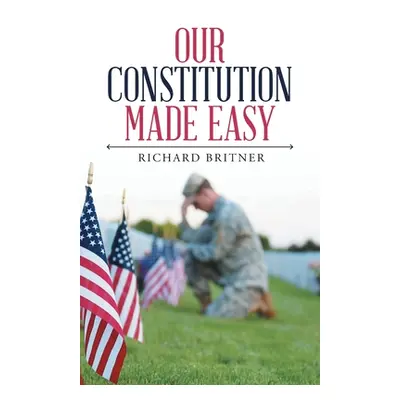 "Our Constitution Made Easy" - "" ("Britner Richard")