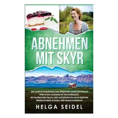 "Abnehmen mit Skyr. Die Komplettanleitung zum effektiven Gewichtsverlust durch das islndische Mi