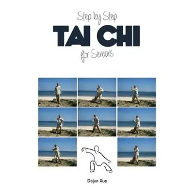 "Tai Chi for Seniors, Step by Step" - "" ("Xue Dejun")