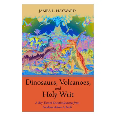 "Dinosaurs, Volcanoes, and Holy Writ" - "" ("Hayward James L.")