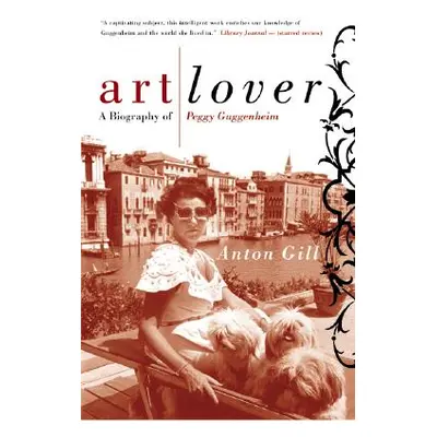 "Art Lover: A Biography of Peggy Guggenheim" - "" ("Gill Anton")