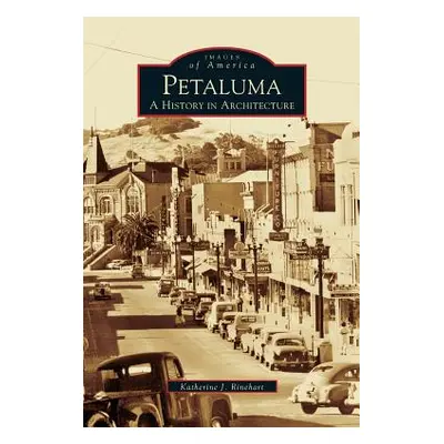 "Petaluma: A History in Architecture" - "" ("Rinehart Katherine J.")