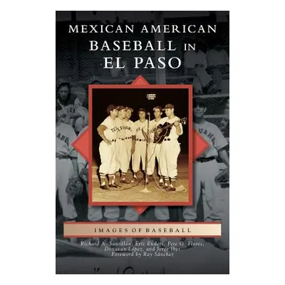 "Mexican American Baseball in El Paso" - "" ("Santillan Richard A.")