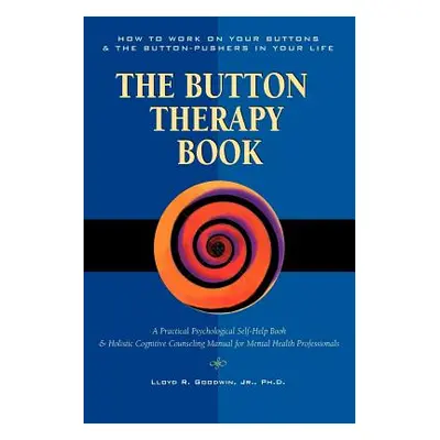 "Button Therapy: The Button Therapy Book: How to Work on Your Buttons and the Button-Pushers in 