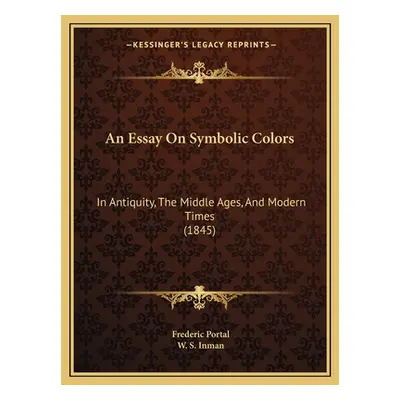 "An Essay On Symbolic Colors: In Antiquity, The Middle Ages, And Modern Times (1845)" - "" ("Por