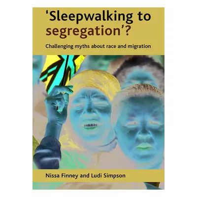 "'Sleepwalking to Segregation'?: Challenging Myths about Race and Migration" - "" ("Finney Nissa