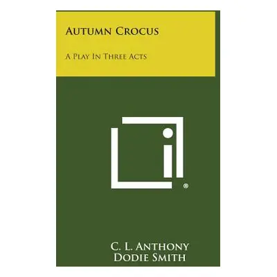 "Autumn Crocus: A Play in Three Acts" - "" ("Anthony C. L.")